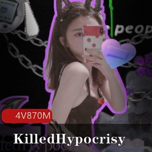 KilledHypocrisy私人珍藏4部合集870M校园女神
